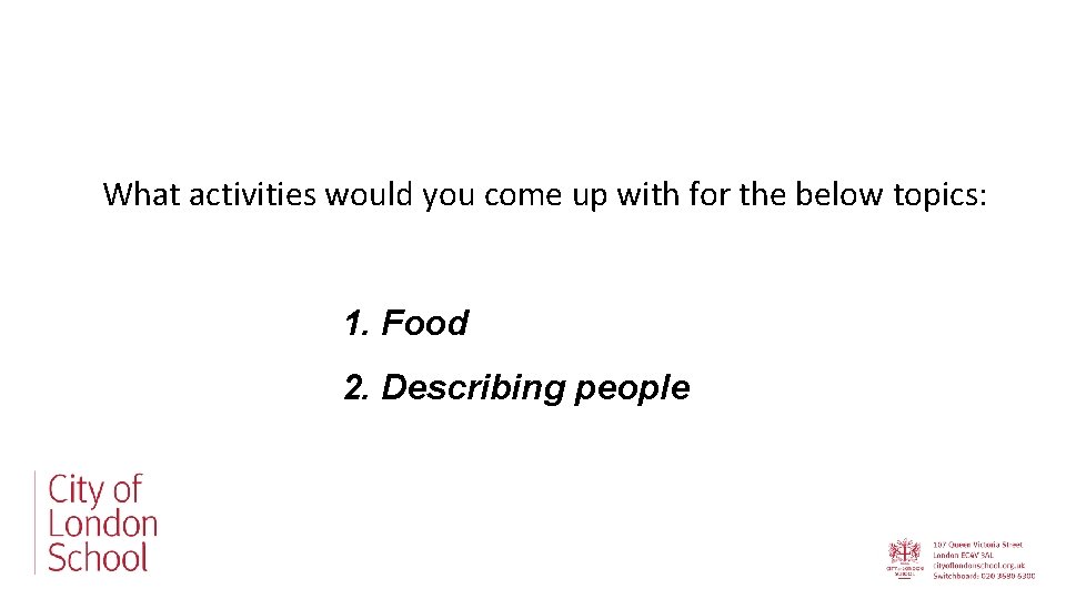 What activities would you come up with for the below topics: 1. Food 2.