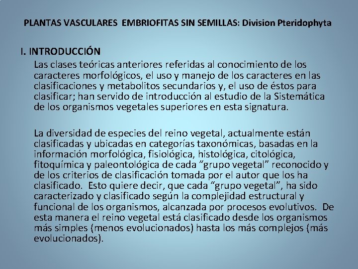 PLANTAS VASCULARES EMBRIOFITAS SIN SEMILLAS: Division Pteridophyta I. INTRODUCCIÓN Las clases teóricas anteriores referidas