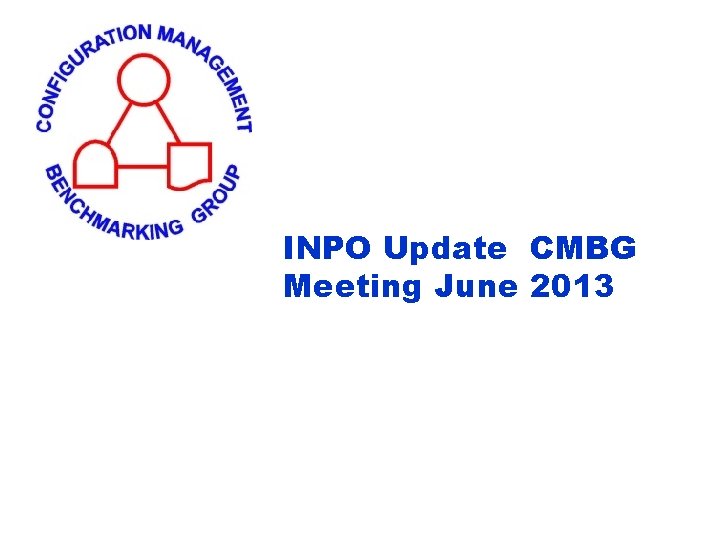 INPO Update CMBG Meeting June 2013 