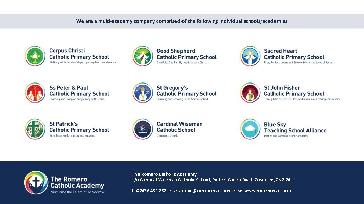 We are a multi-academy company comprised of the following individual schools/academies The Romero Catholic