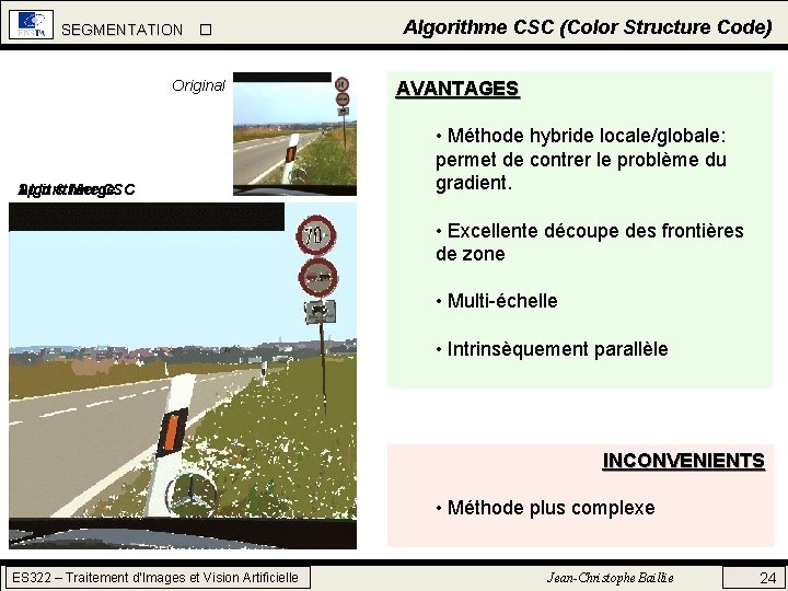 SEGMENTATION Original Split Algorithme & Merge CSC Algorithme CSC (Color Structure Code) AVANTAGES • SEGMENTATION Original Split Algorithme & Merge CSC Algorithme CSC (Color Structure Code) AVANTAGES •