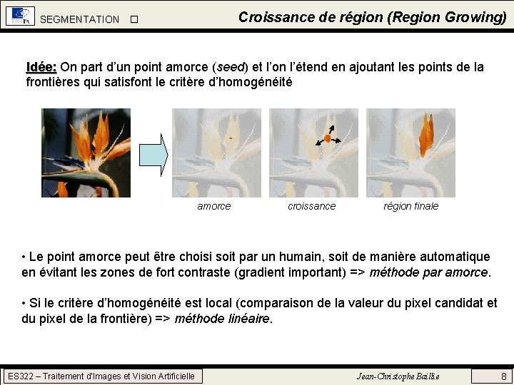 Croissance de région (Region Growing) SEGMENTATION Idée: On part d’un point amorce (seed) et Croissance de région (Region Growing) SEGMENTATION Idée: On part d’un point amorce (seed) et