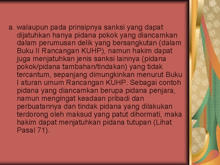 a. walaupun pada prinsipnya sanksi yang dapat dijatuhkan hanya pidana pokok yang diancamkan dalam