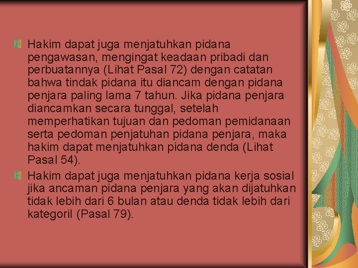 Hakim dapat juga menjatuhkan pidana pengawasan, mengingat keadaan pribadi dan perbuatannya (Lihat Pasal 72)