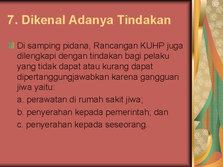 7. Dikenal Adanya Tindakan Di samping pidana, Rancangan KUHP juga dilengkapi dengan tindakan bagi