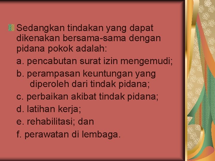 Sedangkan tindakan yang dapat dikenakan bersama-sama dengan pidana pokok adalah: a. pencabutan surat izin