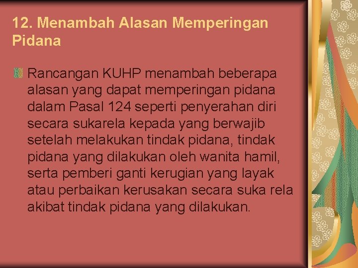 12. Menambah Alasan Memperingan Pidana Rancangan KUHP menambah beberapa alasan yang dapat memperingan pidana