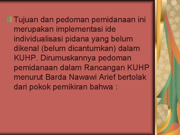 Tujuan dan pedoman pemidanaan ini merupakan implementasi ide individualisasi pidana yang belum dikenal (belum