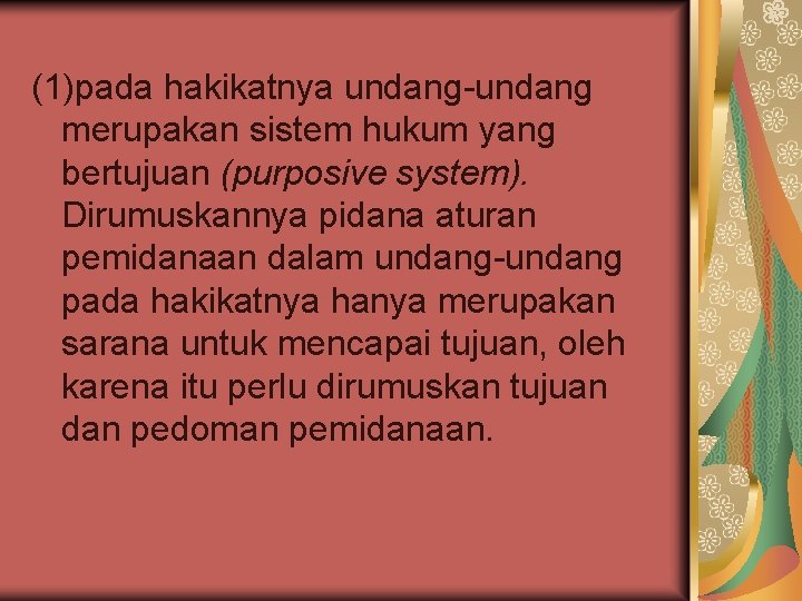 (1)pada hakikatnya undang-undang merupakan sistem hukum yang bertujuan (purposive system). Dirumuskannya pidana aturan pemidanaan