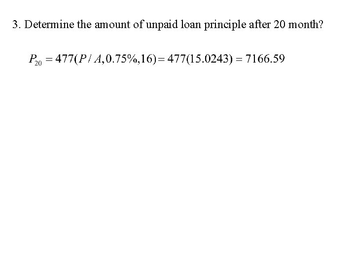 3. Determine the amount of unpaid loan principle after 20 month? 