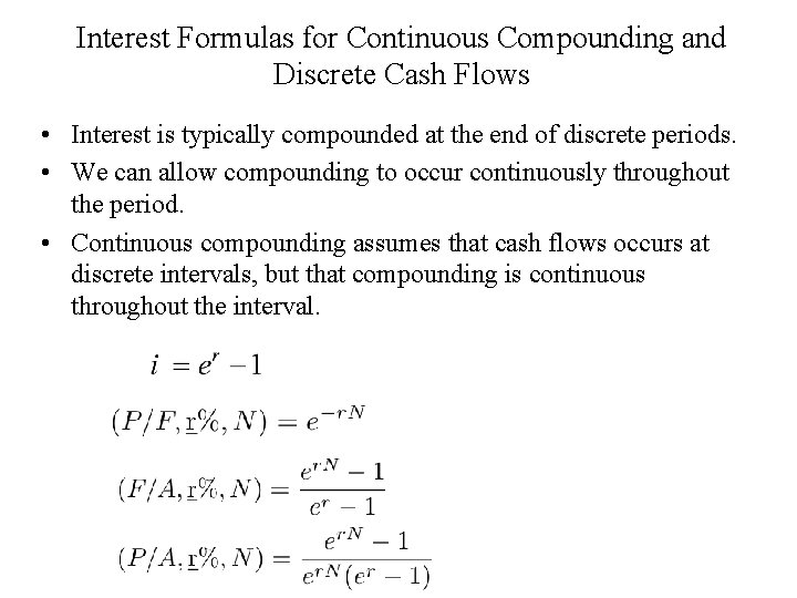 Interest Formulas for Continuous Compounding and Discrete Cash Flows • Interest is typically compounded
