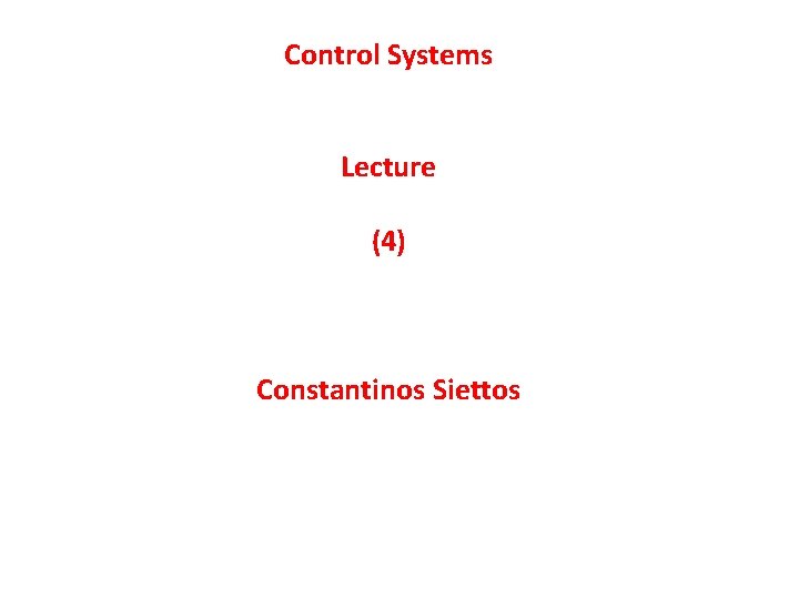 Control Systems Lecture (4) Constantinos Siettos 