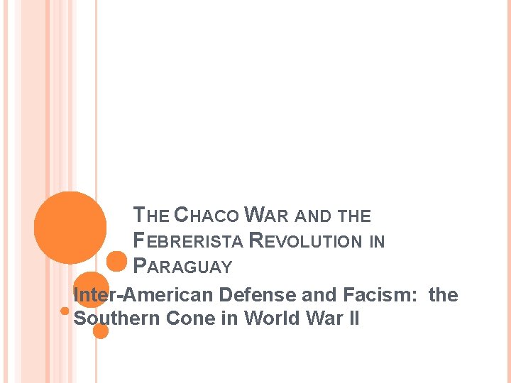 THE CHACO WAR AND THE FEBRERISTA REVOLUTION IN PARAGUAY Inter-American Defense and Facism: the