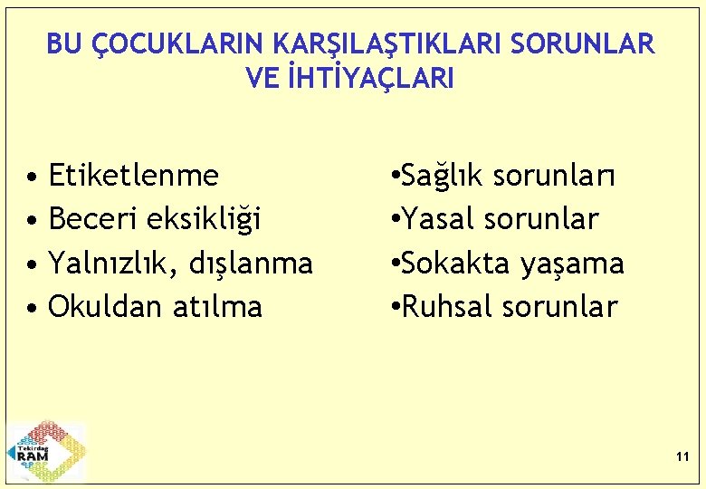 BU ÇOCUKLARIN KARŞILAŞTIKLARI SORUNLAR VE İHTİYAÇLARI • Etiketlenme • Beceri eksikliği • Yalnızlık, dışlanma