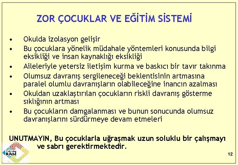 ZOR ÇOCUKLAR VE EĞİTİM SİSTEMİ • • • Okulda izolasyon gelişir Bu çocuklara yönelik