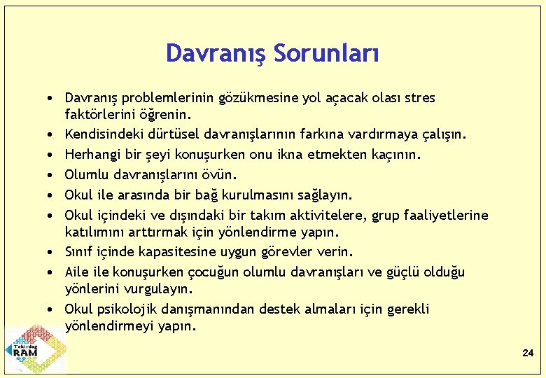 Davranış Sorunları • Davranış problemlerinin gözükmesine yol açacak olası stres faktörlerini öğrenin. • Kendisindeki