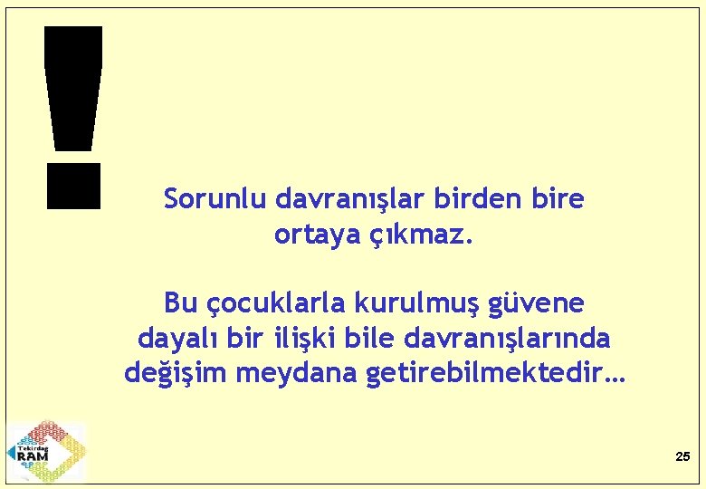 Sorunlu davranışlar birden bire ortaya çıkmaz. Bu çocuklarla kurulmuş güvene dayalı bir ilişki bile