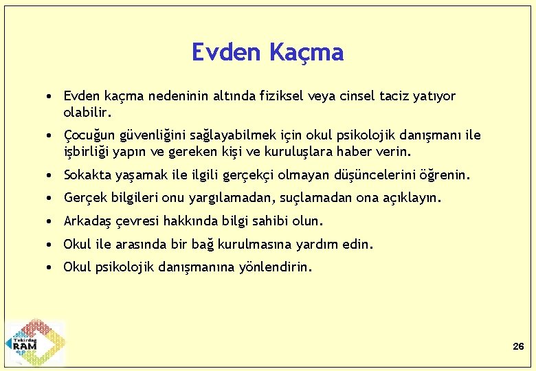 Evden Kaçma • Evden kaçma nedeninin altında fiziksel veya cinsel taciz yatıyor olabilir. •