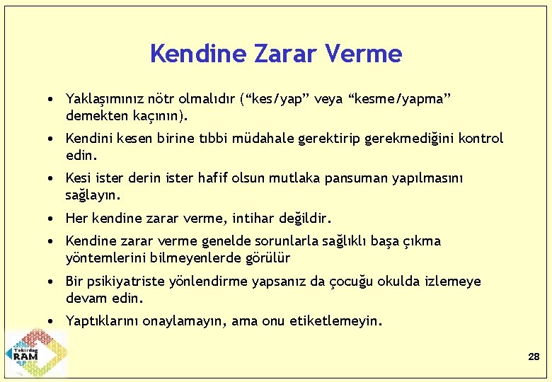 Kendine Zarar Verme • Yaklaşımınız nötr olmalıdır (“kes/yap” veya “kesme/yapma” demekten kaçının). • Kendini