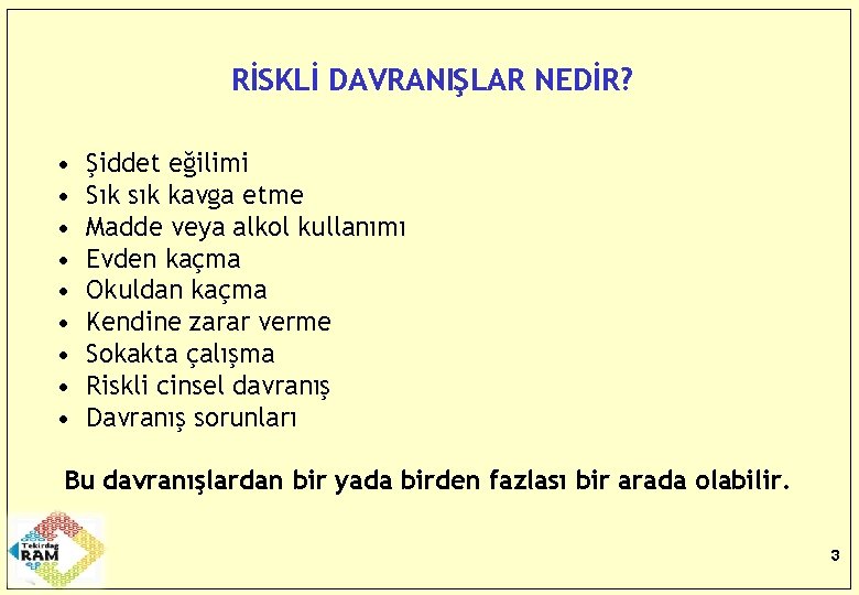 RİSKLİ DAVRANIŞLAR NEDİR? • • • Şiddet eğilimi Sık sık kavga etme Madde veya