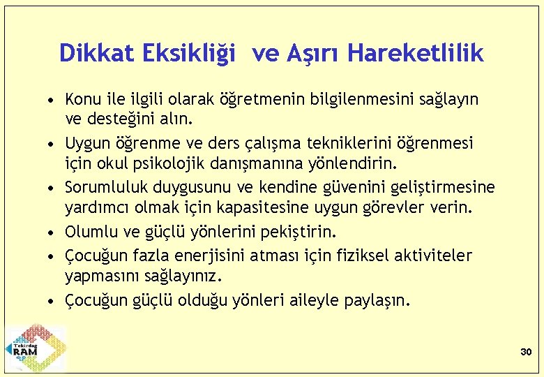 Dikkat Eksikliği ve Aşırı Hareketlilik • Konu ile ilgili olarak öğretmenin bilgilenmesini sağlayın ve