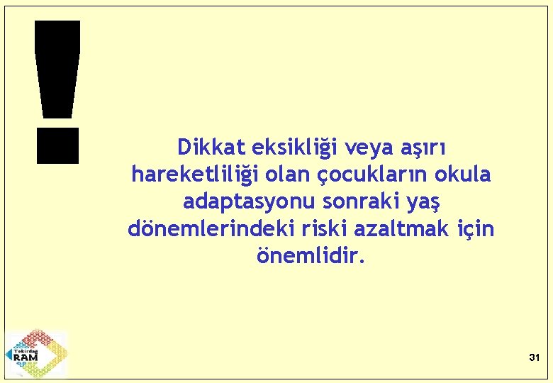 Dikkat eksikliği veya aşırı hareketliliği olan çocukların okula adaptasyonu sonraki yaş dönemlerindeki riski azaltmak