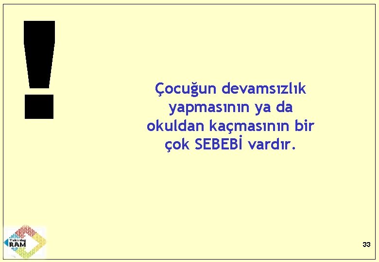 Çocuğun devamsızlık yapmasının ya da okuldan kaçmasının bir çok SEBEBİ vardır. 33 