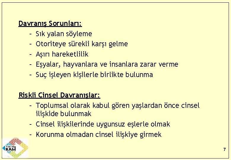 Davranış Sorunları: – Sık yalan söyleme – Otoriteye sürekli karşı gelme – Aşırı hareketlilik