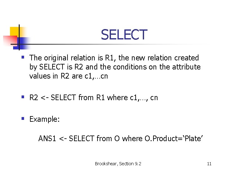 SELECT § The original relation is R 1, the new relation created by SELECT