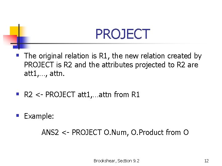 PROJECT § The original relation is R 1, the new relation created by PROJECT