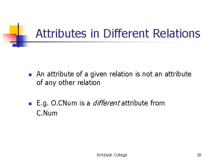 Attributes in Different Relations n n An attribute of a given relation is not