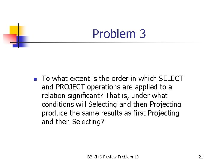 Problem 3 n To what extent is the order in which SELECT and PROJECT