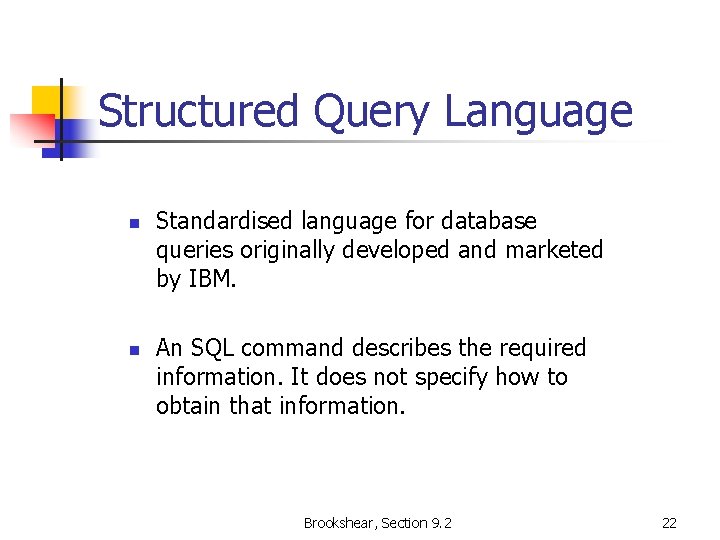 Structured Query Language n n Standardised language for database queries originally developed and marketed