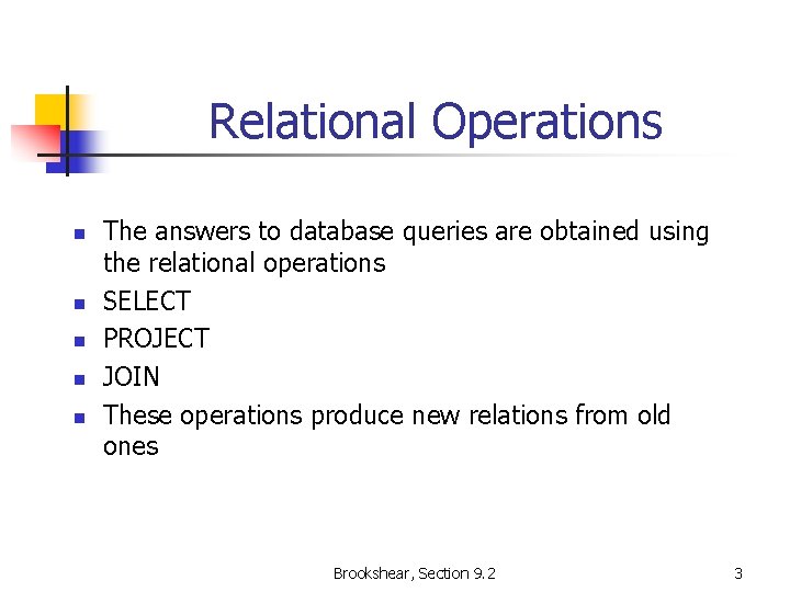 Relational Operations n n n The answers to database queries are obtained using the