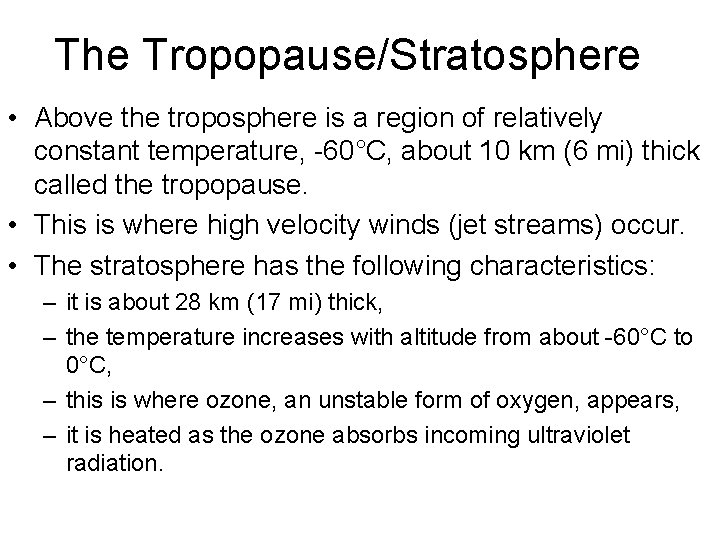 The Tropopause/Stratosphere • Above the troposphere is a region of relatively constant temperature, -60°C,