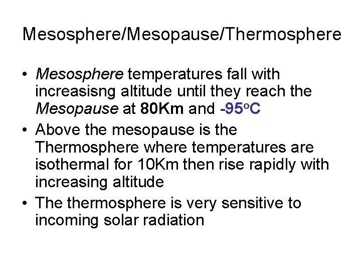 Mesosphere/Mesopause/Thermosphere • Mesosphere temperatures fall with increasisng altitude until they reach the Mesopause at