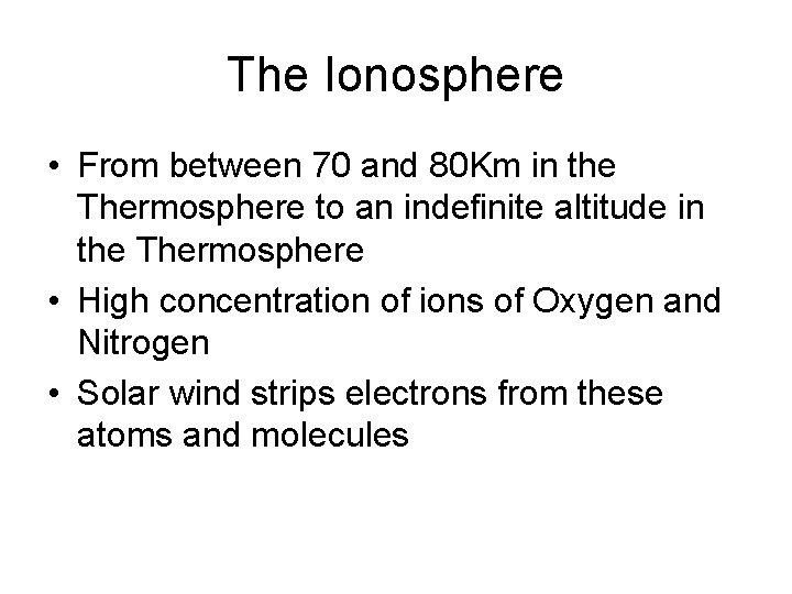 The Ionosphere • From between 70 and 80 Km in the Thermosphere to an