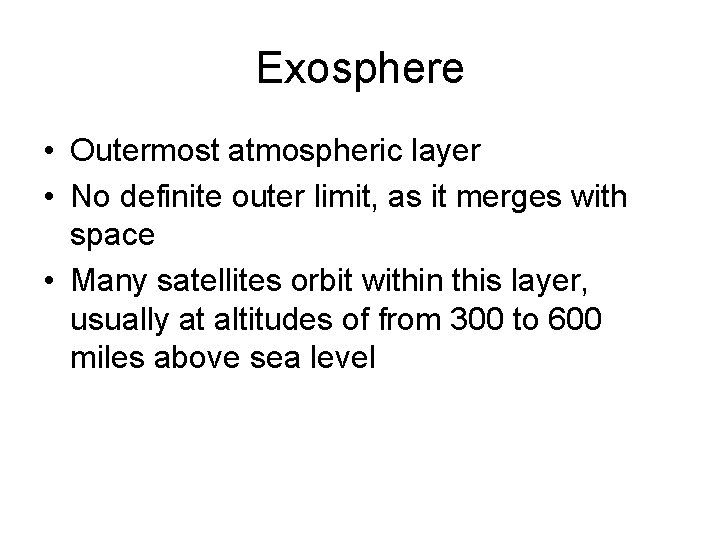 Exosphere • Outermost atmospheric layer • No definite outer limit, as it merges with