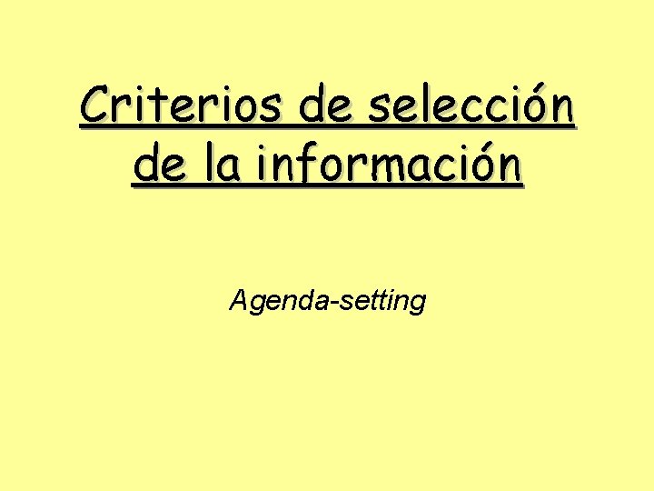 Criterios de selección de la información Agenda-setting 