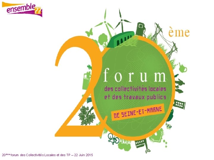 20ème forum des Collectivités Locales et des TP – 22 Juin 2015 
