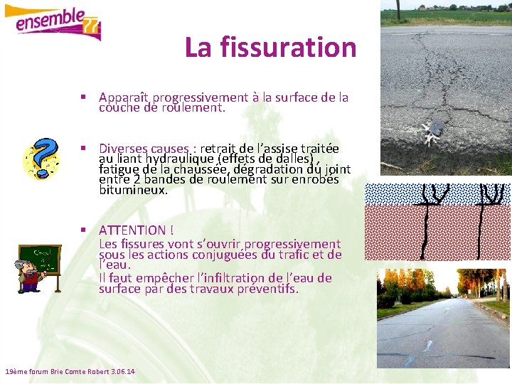  La fissuration § Apparaît progressivement à la surface de la couche de roulement.