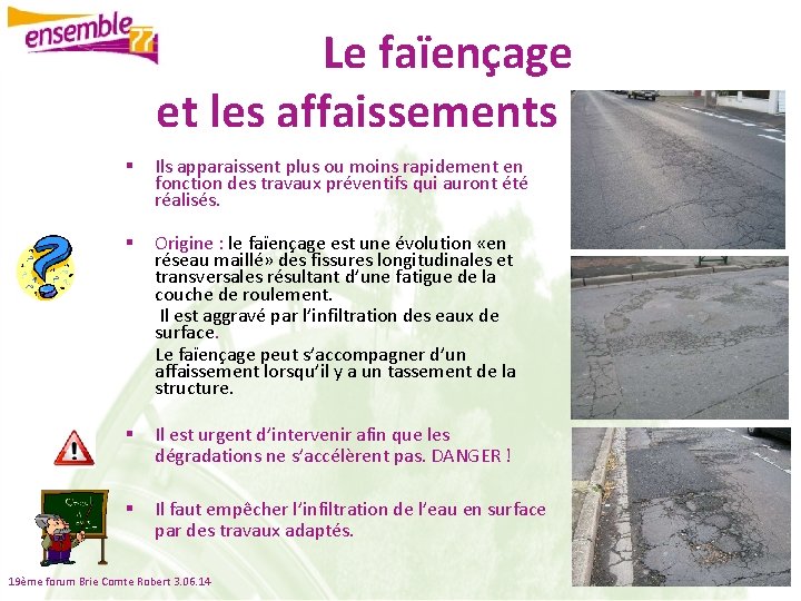 Le faïençage et les affaissements § Ils apparaissent plus ou moins rapidement en fonction