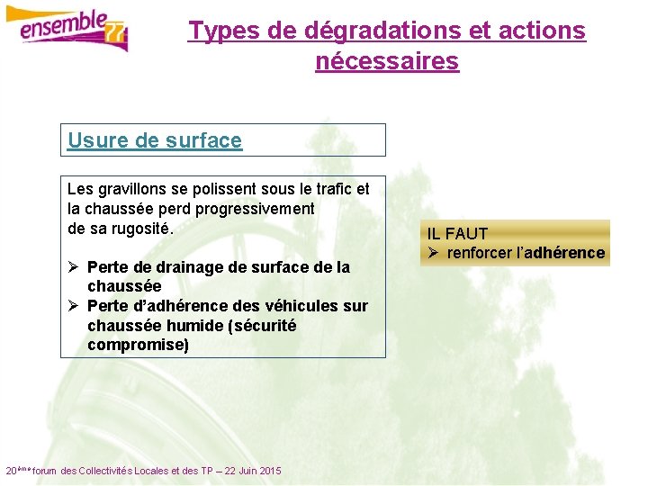 Types de dégradations et actions nécessaires Usure de surface Les gravillons se polissent sous