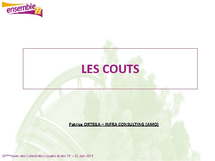 LES COUTS Patrice ORTEGA – INFRA CONSULTING (AMO) 20ème forum des Collectivités Locales et