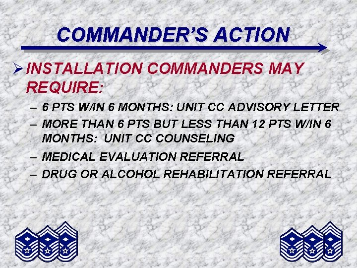 COMMANDER’S ACTION Ø INSTALLATION COMMANDERS MAY REQUIRE: – 6 PTS W/IN 6 MONTHS: UNIT