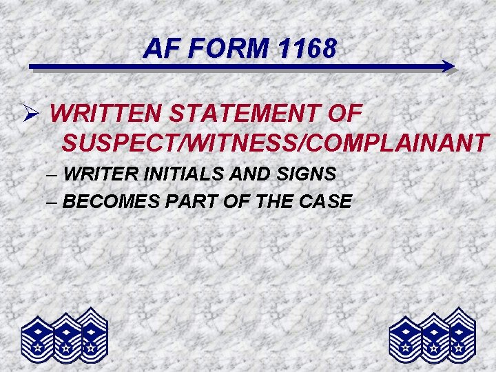 AF FORM 1168 Ø WRITTEN STATEMENT OF SUSPECT/WITNESS/COMPLAINANT – WRITER INITIALS AND SIGNS –