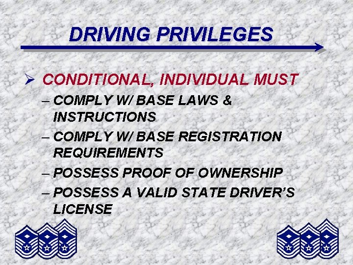 DRIVING PRIVILEGES Ø CONDITIONAL, INDIVIDUAL MUST – COMPLY W/ BASE LAWS & INSTRUCTIONS –