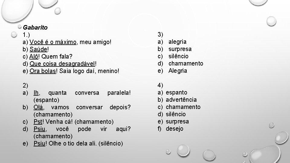 Gabarito 1. ) a) Você é o máximo, meu amigo! b) Saúde! c) Alô!