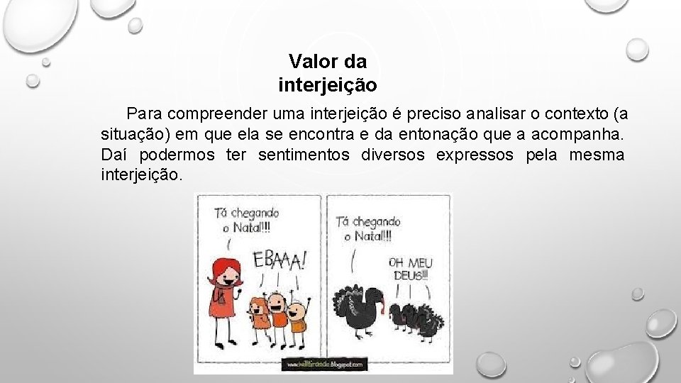 Valor da interjeição Para compreender uma interjeição é preciso analisar o contexto (a situação)