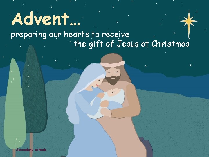 Advent… preparing our hearts to receive the gift of Jesus at Christmas Secondary schools